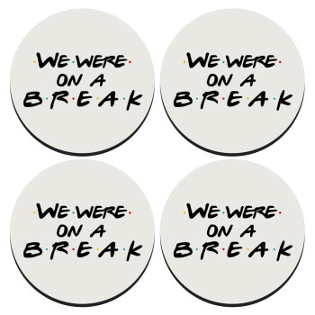 Friends we were on a break, SET of 4 round wooden coasters (9cm)