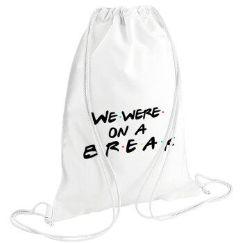 Friends we were on a break, Backpack pouch GYMBAG white (28x40cm)