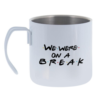 Friends we were on a break, Mug Stainless steel double wall 400ml