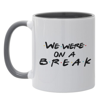 Friends we were on a break, Mug colored grey, ceramic, 330ml