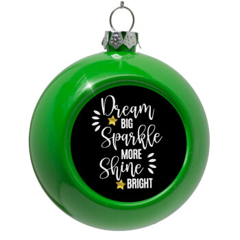 Dream big, Sparkle more, Shine bright, Green Christmas tree ornament bauble 8cm