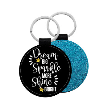 Dream big, Sparkle more, Shine bright, Μπρελόκ Δερματίνη, στρογγυλό ΜΠΛΕ (5cm)