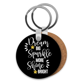 Dream big, Sparkle more, Shine bright, Μπρελόκ Ξύλινο στρογγυλό MDF Φ5cm