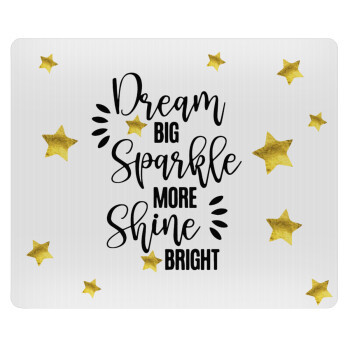 Dream big, Sparkle more, Shine bright, Mousepad rect 23x19cm
