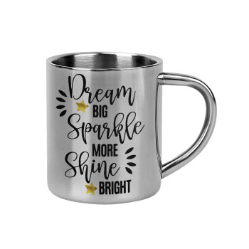 Dream big, Sparkle more, Shine bright, Mug Stainless steel double wall 300ml