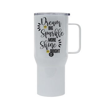 Dream big, Sparkle more, Shine bright, Mega Stainless steel Tumbler with lid, double wall 750L