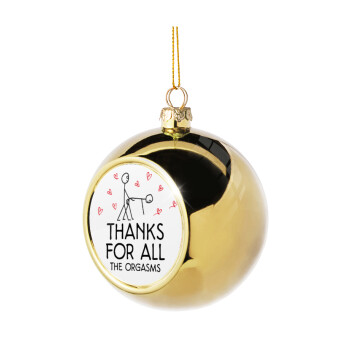 Thanks for all the orgasms, Golden Christmas tree ball ornament 8cm