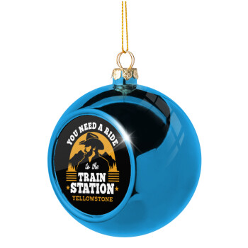 You need a ride to the train station, Blue Christmas tree ball ornament 8cm