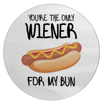 You re the only wiener for my bun, Επιφάνεια κοπής γυάλινη στρογγυλή (30cm)