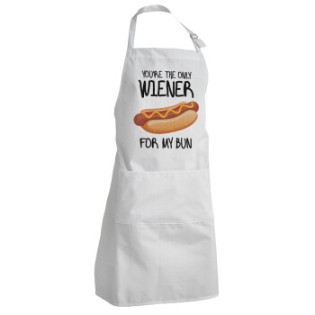 You re the only wiener for my bun, Adult Chef Apron (with sliders and 2 pockets)