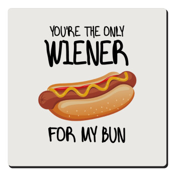 You re the only wiener for my bun, Τετράγωνο μαγνητάκι ξύλινο 6x6cm
