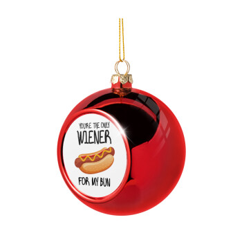 You re the only wiener for my bun, Χριστουγεννιάτικη μπάλα δένδρου Κόκκινη 8cm