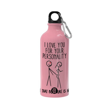 I Love you for your personality, Water bottle 600ml