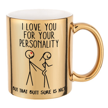 I Love you for your personality, Mug ceramic, gold mirror, 330ml