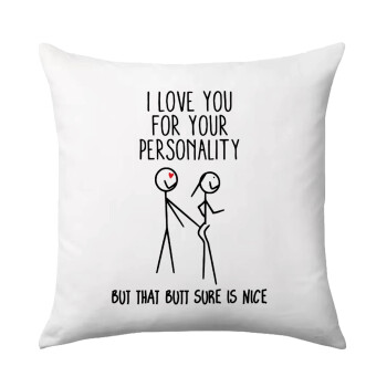 I Love you for your personality, Sofa cushion 40x40cm includes filling