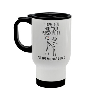 I Love you for your personality, Stainless steel travel mug with lid, double wall white 450ml