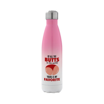 Of all the Butts in the world, your's is my favorite, Metal mug thermos Pink/White (Stainless steel), double wall, 500ml