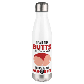 Of all the Butts in the world, your's is my favorite, Metal mug thermos White (Stainless steel), double wall, 500ml