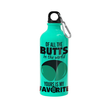 Of all the Butts in the world, your's is my favorite, Water bottle 600ml