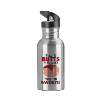 Of all the Butts in the world, your's is my favorite, Water bottle Silver with straw, stainless steel 600ml