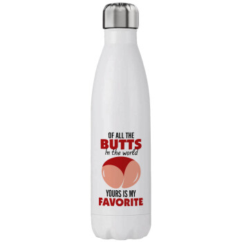 Of all the Butts in the world, your's is my favorite, Stainless steel, double-walled, 750ml