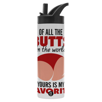 Of all the Butts in the world, your's is my favorite, Metallic thermos bottle with straw & handle, stainless steel (Stainless steel 304), double-walled, 600ml.