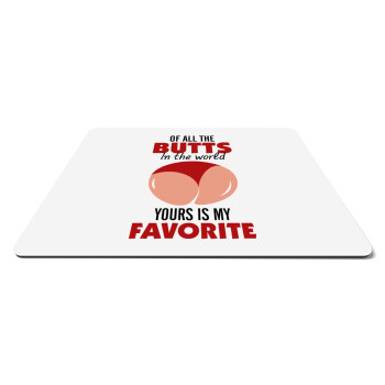 Of all the Butts in the world, your's is my favorite, Mousepad ορθογώνιο 27x19cm