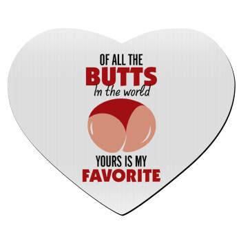 Of all the Butts in the world, your's is my favorite, Mousepad καρδιά 23x20cm