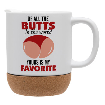 Of all the Butts in the world, your's is my favorite, Ceramic coffee mug Cork (MAT), 330ml (1pcs)