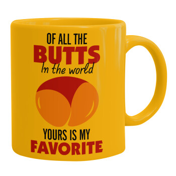 Of all the Butts in the world, your's is my favorite, Ceramic coffee mug yellow, 330ml