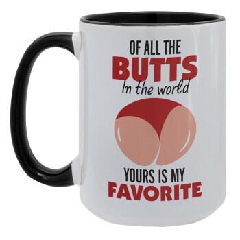 Of all the Butts in the world, your's is my favorite, Κούπα Mega 15oz, κεραμική Μαύρη, 450ml