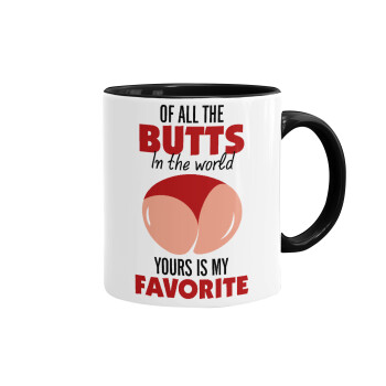 Of all the Butts in the world, your's is my favorite, Mug colored black, ceramic, 330ml