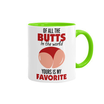 Of all the Butts in the world, your's is my favorite, Mug colored light green, ceramic, 330ml