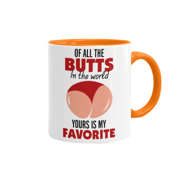 Of all the Butts in the world, your's is my favorite, Mug colored orange, ceramic, 330ml