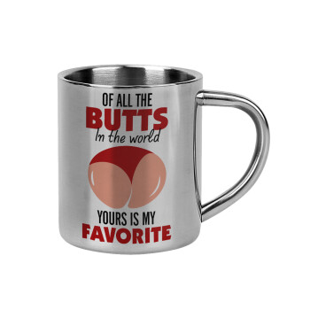 Of all the Butts in the world, your's is my favorite, Mug Stainless steel double wall 300ml