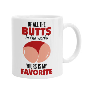 Of all the Butts in the world, your's is my favorite, Ceramic coffee mug, 330ml (1pcs)