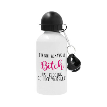 I'm not always a bitch, just kidding go f..k yourself , Metal water bottle, White, aluminum 500ml