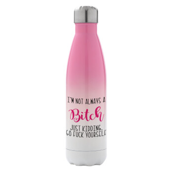 I'm not always a bitch, just kidding go f..k yourself , Metal mug thermos Pink/White (Stainless steel), double wall, 500ml
