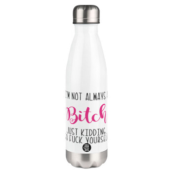 I'm not always a bitch, just kidding go f..k yourself , Metal mug thermos White (Stainless steel), double wall, 500ml