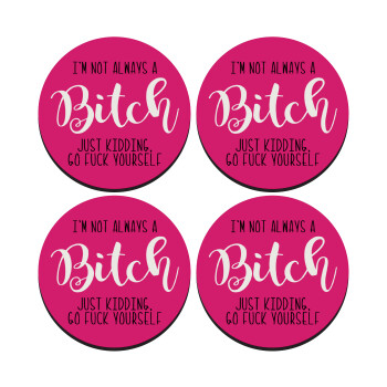 I'm not always a bitch, just kidding go f..k yourself , SET of 4 round wooden coasters (9cm)
