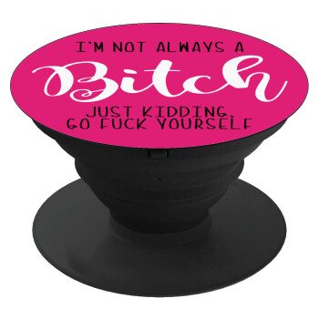 I'm not always a bitch, just kidding go f..k yourself , Phone Holders Stand  Black Hand-held Mobile Phone Holder