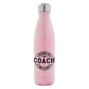 Because i'm the Coach, Metal mug thermos Pink Iridiscent (Stainless steel), double wall, 500ml