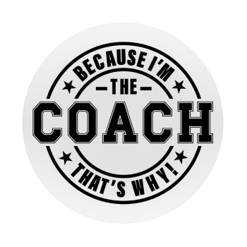 Because i'm the Coach, Mousepad Στρογγυλό 20cm