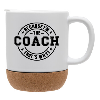 Because i'm the Coach, Ceramic coffee mug Cork (MAT), 330ml (1pcs)