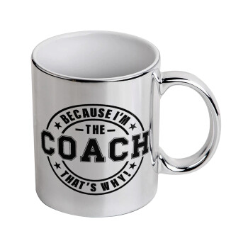 Because i'm the Coach, Mug ceramic, silver mirror, 330ml