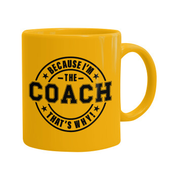 Because i'm the Coach, Ceramic coffee mug yellow, 330ml (1pcs)