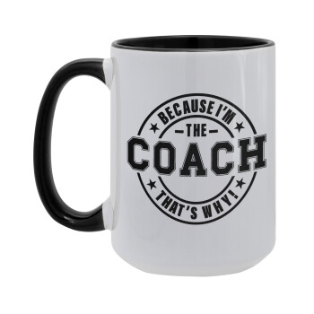 Because i'm the Coach, Κούπα Mega 15oz, κεραμική Μαύρη, 450ml