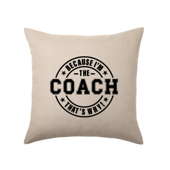 Because i'm the Coach, Μαξιλάρι καναπέ ΛΙΝΟ 40x40cm περιέχεται το  γέμισμα