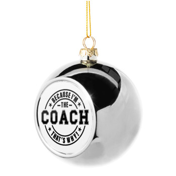 Because i'm the Coach, Χριστουγεννιάτικη μπάλα δένδρου Ασημένια 8cm