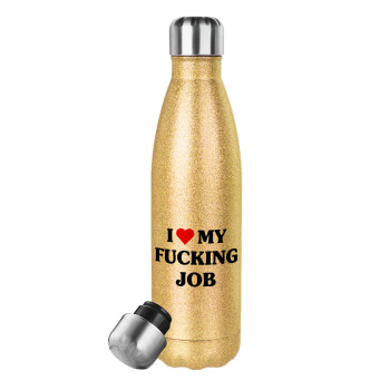 I love my fucking job, Glitter gold stainless steel thermos bottle, double-walled, 500ml